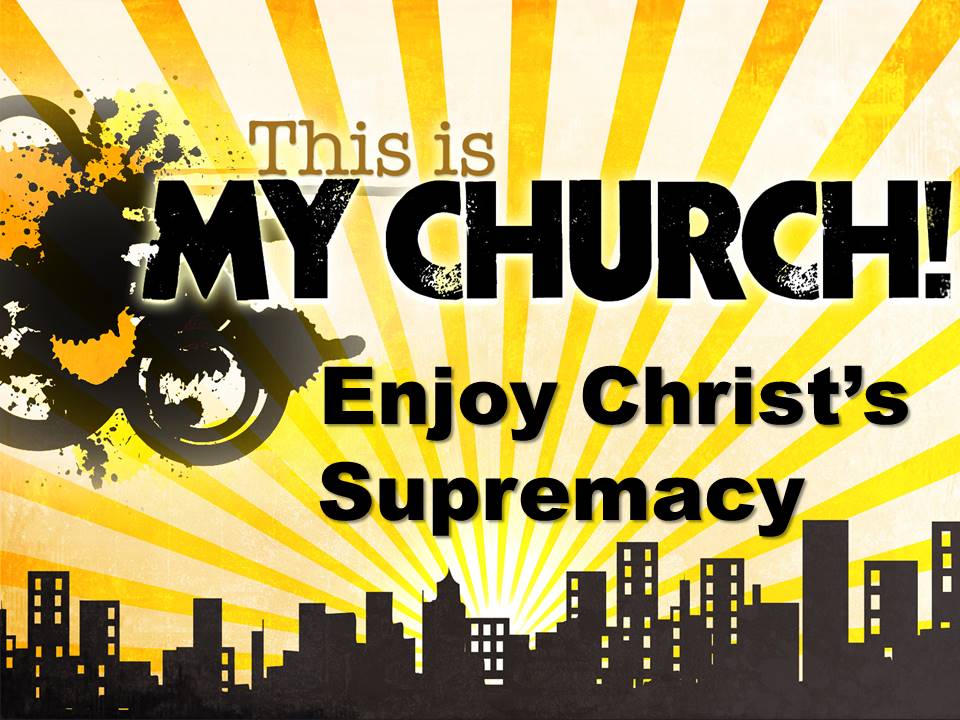 Enjoy Christ's Supremacy