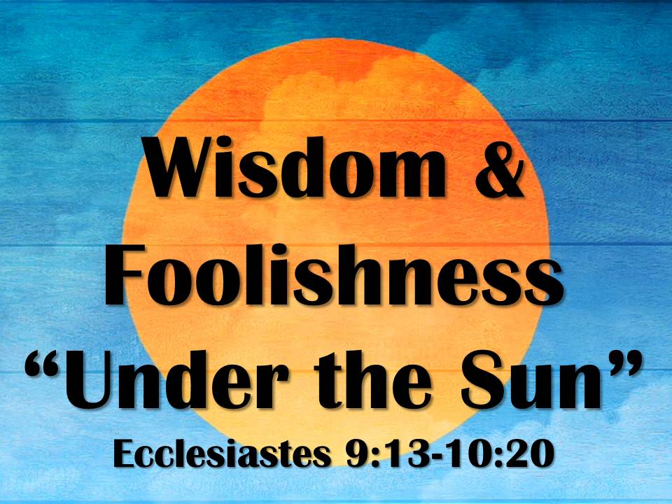 Wisdom and Foolishness "Under the Sun"