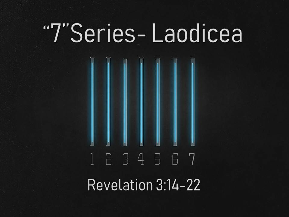 "7" Series-Laodicea