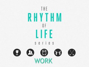 Rhythms of Life- Work