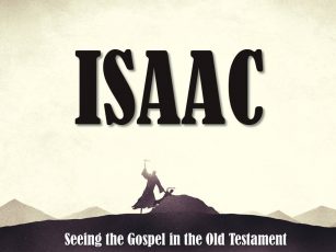 Isaac- Seeing the Gospel in the Old Testament
