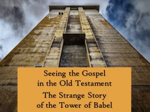 Seeing the Gospel in the Old Testament-Genesis 11